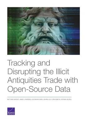 Book cover for Tracking and Disrupting the Illicit Antiquities Trade with Open Source Data