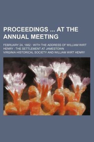 Cover of Proceedings at the Annual Meeting; February 24, 1882 with the Address of William Wirt Henry the Settlement at Jamestown