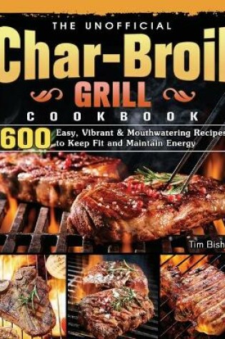 Cover of The Unofficial Char-Broil Grill Cookbook