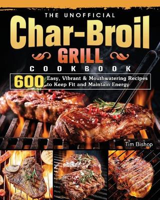 Book cover for The Unofficial Char-Broil Grill Cookbook