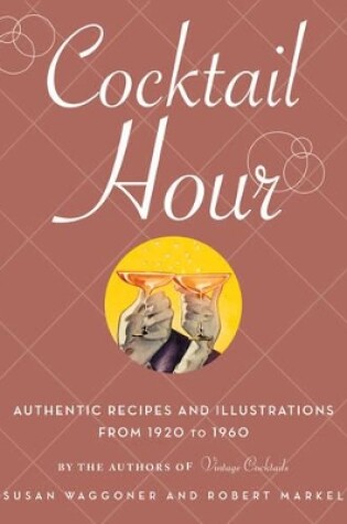 Cover of Cocktail Hour:Authentic Recipes and Illustrations from 1920 to 19