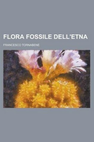 Cover of Flora Fossile Dell'etna