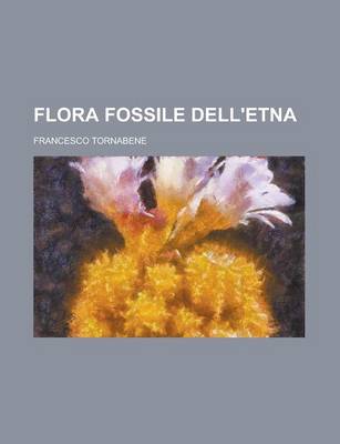 Book cover for Flora Fossile Dell'etna