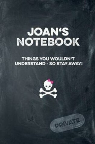 Cover of Joan's Notebook Things You Wouldn't Understand So Stay Away! Private