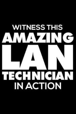 Cover of Witness This Amazing LAN Technician in Action