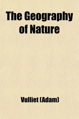 Book cover for The Geography of Nature; Or, the World as It Is