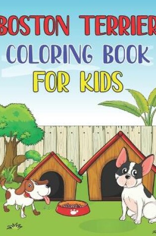 Cover of Boston Terrier Coloring Book For Kids