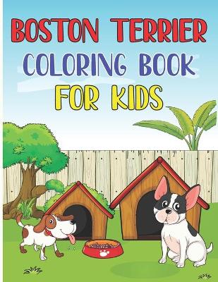 Book cover for Boston Terrier Coloring Book For Kids