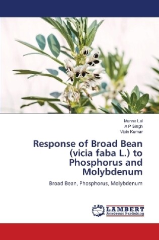 Cover of Response of Broad Bean (vicia faba L.) to Phosphorus and Molybdenum