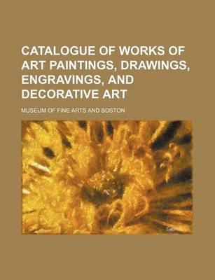 Book cover for Catalogue of Works of Art Paintings, Drawings, Engravings, and Decorative Art