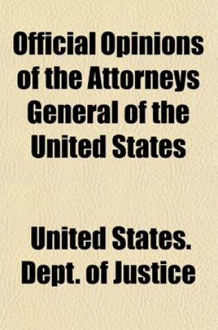 Cover of Official Opinions of the Attorneys General of the United States (Volume 31); Advising the President and Heads of Departments in Relation to Their Official Duties