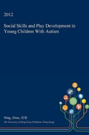 Cover of Social Skills and Play Development in Young Children with Autism