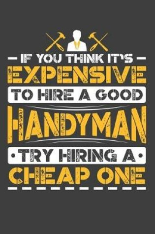 Cover of If You Think It's Expensive To Hire A Good Handyman Try Hiring A Cheap One