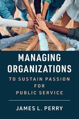 Book cover for Managing Organizations to Sustain Passion for Public Service