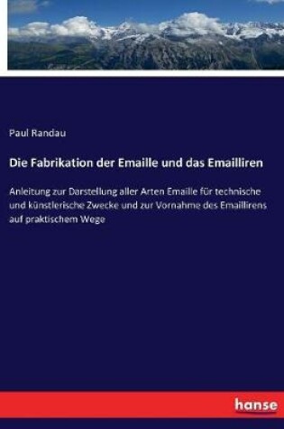 Cover of Die Fabrikation der Emaille und das Emailliren