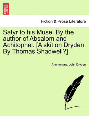 Book cover for Satyr to His Muse. by the Author of Absalom and Achitophel. [a Skit on Dryden. by Thomas Shadwell?]