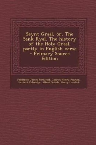 Cover of Seynt Graal, Or, the Sank Ryal. the History of the Holy Graal, Partly in English Verse