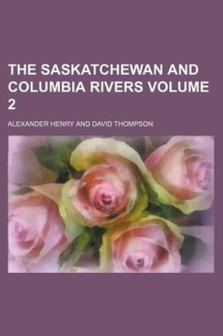 Cover of The Saskatchewan and Columbia Rivers Volume 2