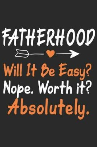 Cover of Fatherhood will it be easy Nope worth it Absolutely