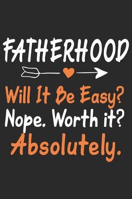 Book cover for Fatherhood will it be easy Nope worth it Absolutely