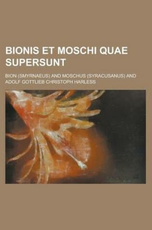 Cover of Bionis Et Moschi Quae Supersunt