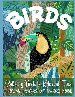 Book cover for Birds Coloring Book for Kids and Teens Double Images 90 Pages Book