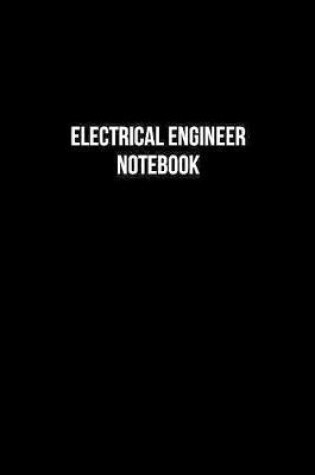 Cover of Electrical Engineer Notebook - Electrical Engineer Diary - Electrical Engineer Journal - Gift for Electrical Engineer