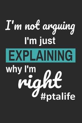 Book cover for I'm Not Arguing I'm Just Explaining Why I'm Right #ptalife