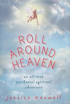 Book cover for Roll Around Heaven  An All-true Accidental Spiritual Adventure