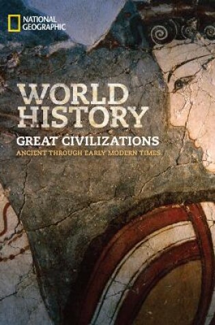 Cover of National Geographic World History Great Civilizations: Ancient Through  Early Modern Time, Student Edition