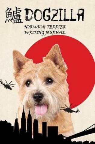 Cover of Dogzilla Norwich Terrier Writing Journal