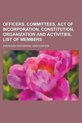 Cover of Officers, Committees, Act of Incorporation, Constitution, Organization and Activities, List of Members