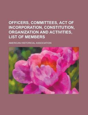 Book cover for Officers, Committees, Act of Incorporation, Constitution, Organization and Activities, List of Members