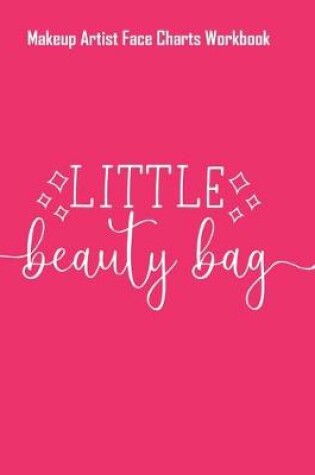 Cover of Little Beauty Bag - Makeup Artist Face Charts Workbook