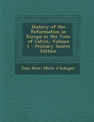 Book cover for History of the Reformation in Europe in the Time of Calvin, Volume 1
