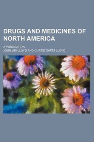 Cover of Drugs and Medicines of North America; A Publication