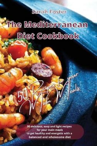 Cover of The Mediterranean Diet Cookbook - 50 Recipes for Your Main Meals