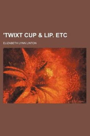 Cover of 'Twixt Cup & Lip. Etc