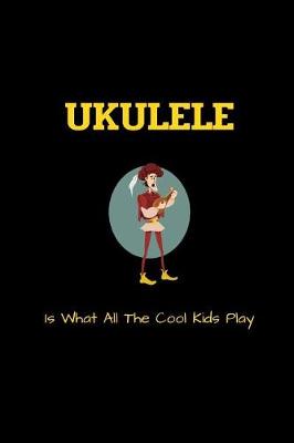 Book cover for UKULELE Is What All The Cool Kids Play