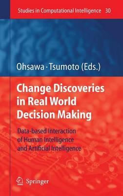 Book cover for Chance Discoveries in Real World Decision Making: Data-Based Interaction of Human Intelligence and Artificial Intelligence. Studies in Computational Intelligence, Volume 30.