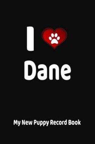 Cover of I Love Dane My New Puppy Record Book