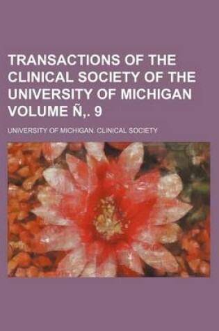 Cover of Transactions of the Clinical Society of the University of Michigan Volume N . 9