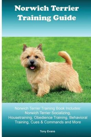 Cover of Norwich Terrier Training Guide. Norwich Terrier Training Book Includes