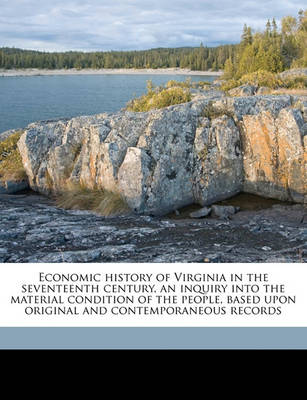 Book cover for Economic History of Virginia in the Seventeenth Century, an Inquiry Into the Material Condition of the People, Based Upon Original and Contemporaneous Records Volume 2