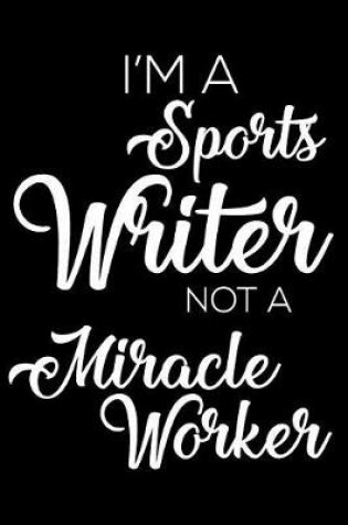 Cover of I'm a Sports Writer Not a Miracle Worker