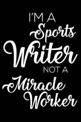 Book cover for I'm a Sports Writer Not a Miracle Worker