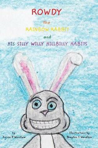 Cover of Rowdy the Rainbow Rabbit