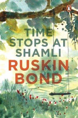 Cover of Time Stops at Shamli (collection of more than 20 stories from India by award-winning writer Ruskin Bond, creator of the popular books like Room on the Roof  The Beauty of All My Days and many more)