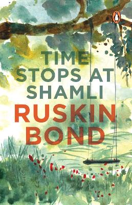 Book cover for Time Stops at Shamli (collection of more than 20 stories from India by award-winning writer Ruskin Bond, creator of the popular books like Room on the Roof  The Beauty of All My Days and many more)