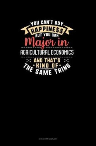 Cover of You Can't Buy Happiness But You Can Major In Agricultural Economics and That's Kind Of The Same Thing